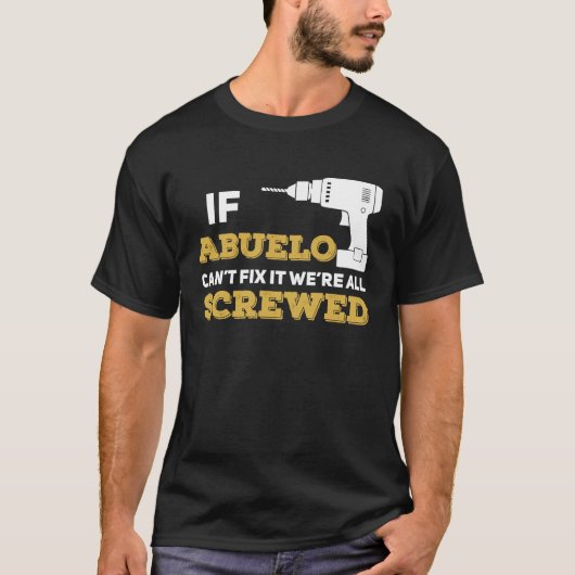 T-shirt If Abuelo Can't Fix We're All Screwed Handyman Gra (Devant)