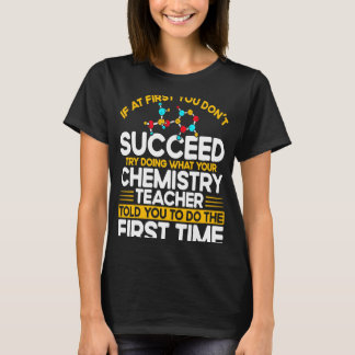T-shirt If At First You Don't Succeed Try Doing Chemistry 