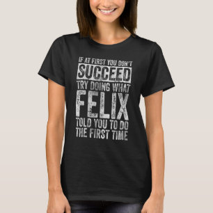 T-shirt If At First You Don't Succeed Try Doing What Felix