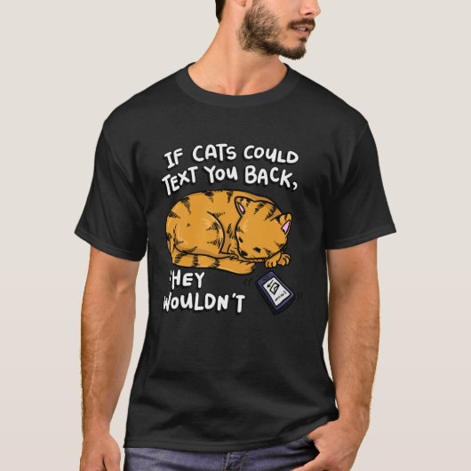 T-shirt If Cats Could Text You Back They Wouldn t (Devant)