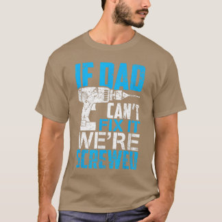 T-shirt If Dad Cant Fi It Were Screwed Fathers Day girl