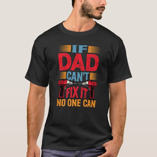 T-shirt If Dad Can't Fix It  No One Can  1 (Devant)