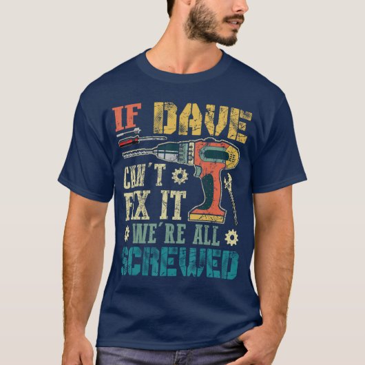 T-shirt If Dave Cant Fi it Were All Screwed Funny Fathers (Devant)