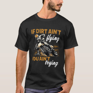 T-shirt If Dirt Ain'T Flying Then You Motocross Dirt Bike 