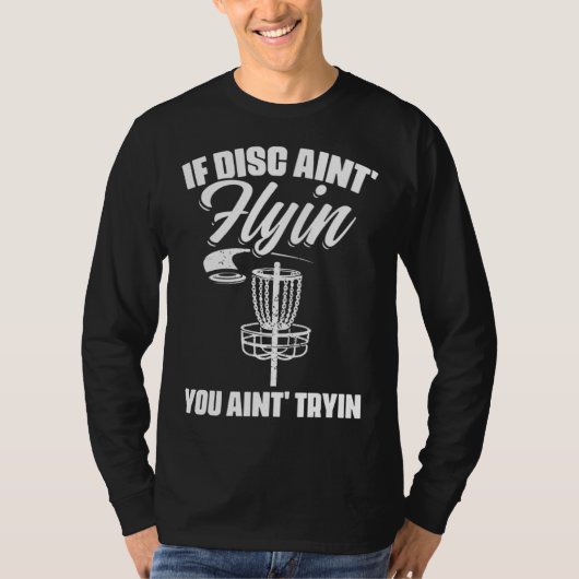 T-shirt If Discs Ain t Flyin You Ain t Tryin Frisbee Disc  (Devant)
