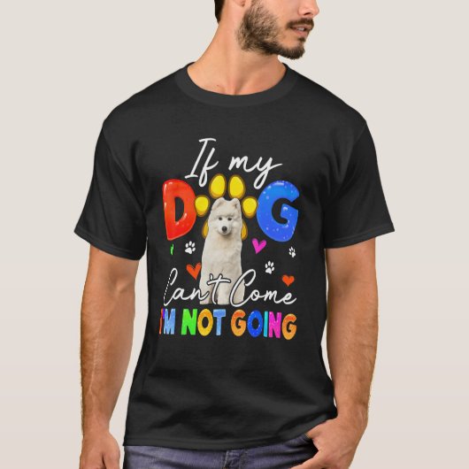 T-shirt If Dog Can't Come I'm Not Going Funny Samoyed Love (Devant)