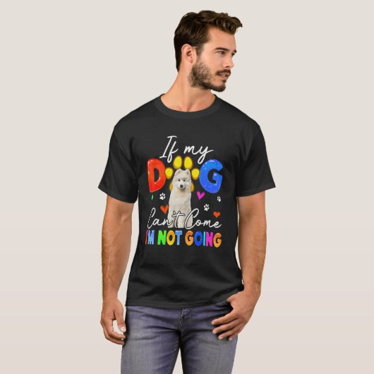 T-shirt If Dog Can't Come I'm Not Going Funny Samoyed Love (Devant entier)