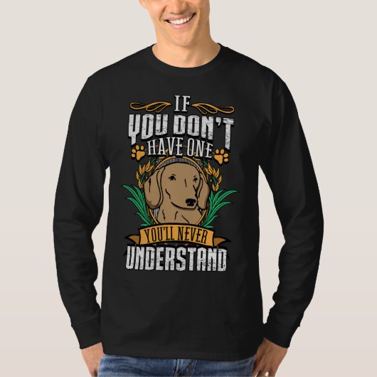 T-shirt If Dont Have One Dachshund Youll Never Understand (Devant)