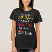 T-shirt If Dont Like Me Not Everyone Has Good Taste Funny (Devant)