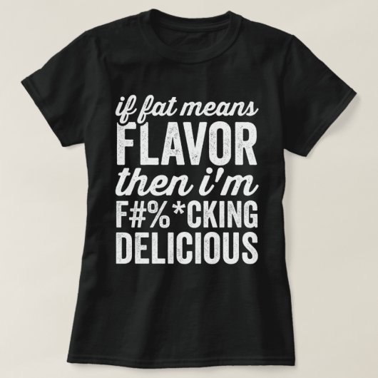 T-shirt If Fat Means Flavor Then (Design devant)