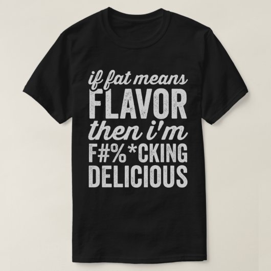 T-shirt If Fat Means Flavor Then (Design devant)