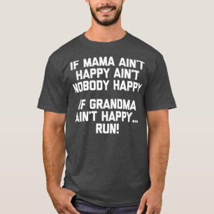 T-shirt If Grandma Aint Happy Run funny saying grandma