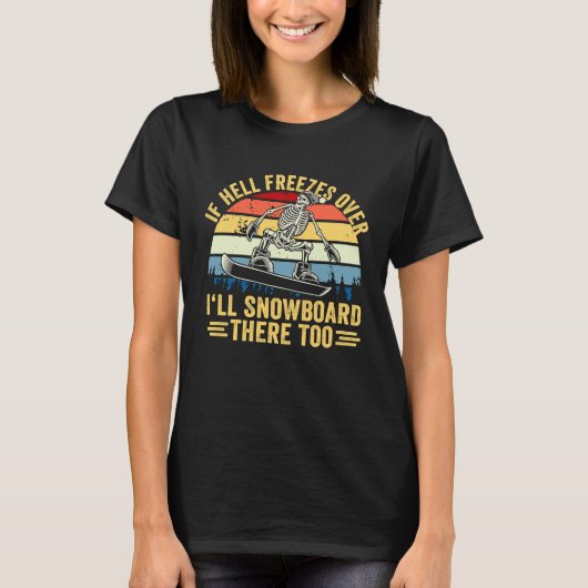 T-shirt If Hell Freezes Over I'll Snowboard There Too Snow (Devant)