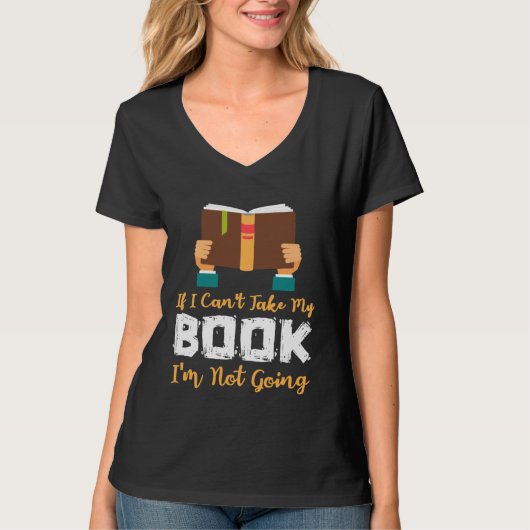 T-shirt If I Can t Take My Book I m Not Going (Devant)