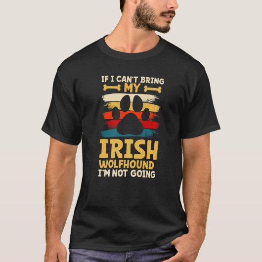 T-shirt If i can't bring my dog i'm not going irish wolfho (Devant)