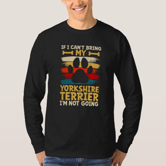 T-shirt If i can't bring my dog i'm not going yorkshire te (Devant)