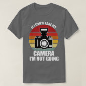 T-shirt If I Can't Take My Camera I'm Not Going-Photograph (Design devant)
