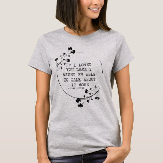 T-shirt If I Loved You Less I Might Be Able to Talk About