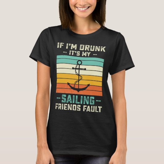 T-shirt If I m Drunk its My Sailing Friends Fault  Sunset (Devant)