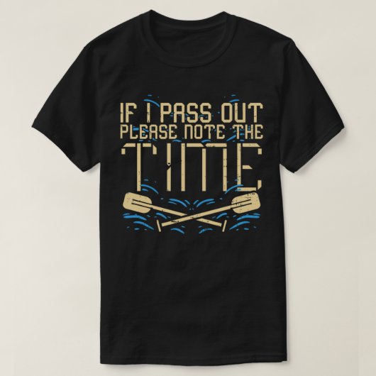 T-shirt If I pass out please note the time I Funny Rowing (Design devant)