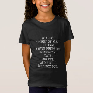 T-Shirt If I say First of all, run away,