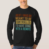 T-shirt If I Was Meant To Be Controlled Iu2019d Have Come (Devant)