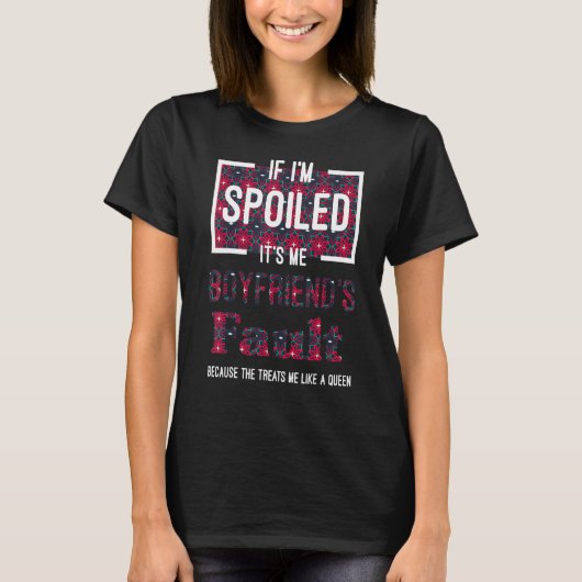 T-shirt If Im Spoiled Its My Boyfriends Fault Saying Matc (Devant)