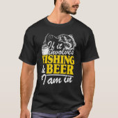 T-shirt If It Implives Fishing & Beer I Am In Fisherman Me (Devant)