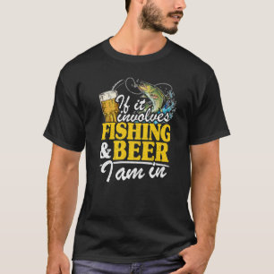 T-shirt If It Implives Fishing & Beer I Am In Fisherman Me