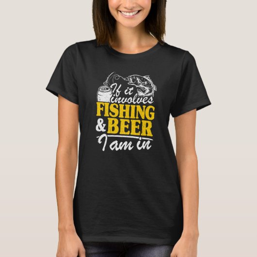 T-shirt If It Implives Fishing & Beer I Am In Fisherman Me (Devant)