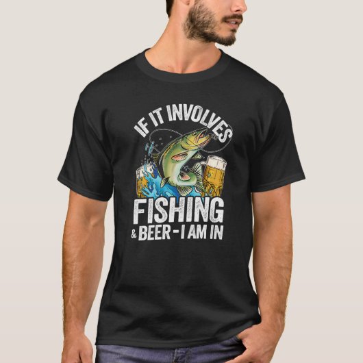 T-shirt If It Implives Fishing & Beer I Am In Fisherman Me (Devant)