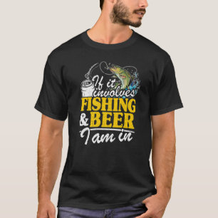 T-shirt If It Implives Fishing & Beer I Am In Fisherman Me