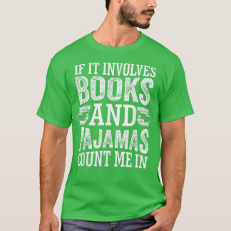T-shirt If It Involves Books and Pajamas Count Me In Book 