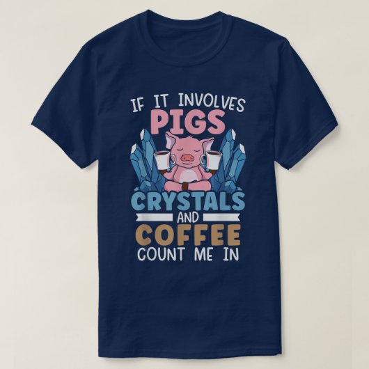 T-shirt If It Involves Crystals and Coffee Count Me I (Design devant)