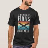 T-shirt If it involves Flutes count me in Flute (Devant)