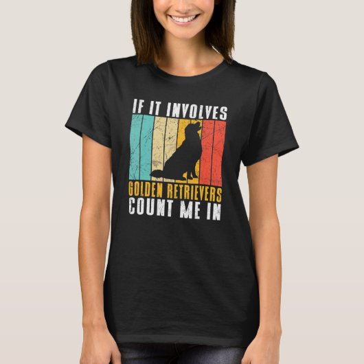 T-shirt If it involves Golden Retrievers count me in (Devant)