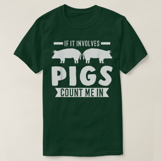 T-shirt If It Involves Pigs Count Me In Pigs3211  (Design devant)