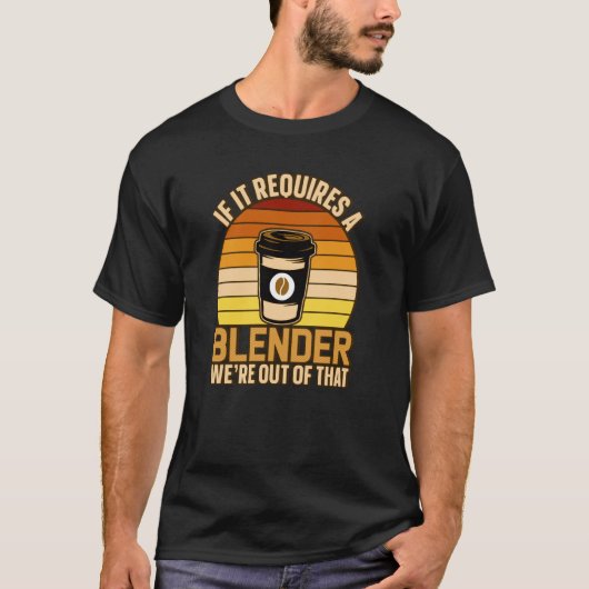 T-shirt If It Requires A Blender Coffee Barista & Caffeine (Devant)