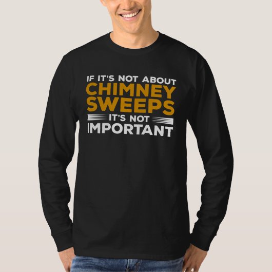 T-shirt If It s Not About Chimney Sweeps It s Not Importan (Devant)