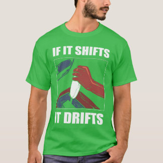 T-shirt If It Shifts It Drifts Car Racing Drifting gift