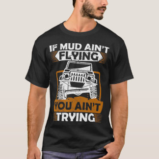 T-shirt If Mud Aint Flying ATV Four Wheeler Mudding Off Ro