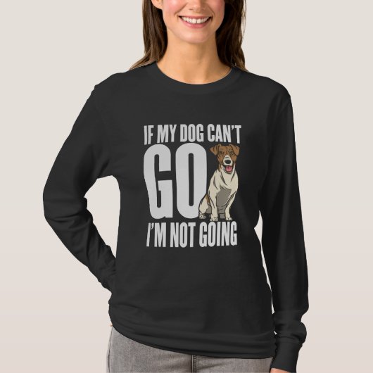 T-shirt If my dog can't go Im not coming (Devant)