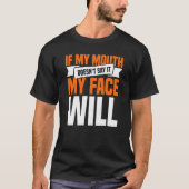 T-shirt If My Mouth Doesnu2019t Say It My Face Will  3 (Devant)