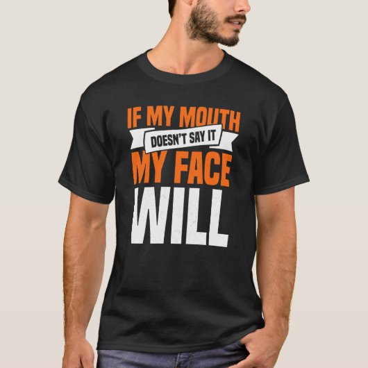 T-shirt If My Mouth Doesnu2019t Say It My Face Will  3 (Devant)