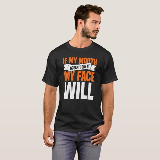 T-shirt If My Mouth Doesnu2019t Say It My Face Will  3 (Devant entier)
