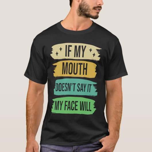 T-shirt If My Mouth Doesnu2019t Say It My Face Will  4 (Devant)