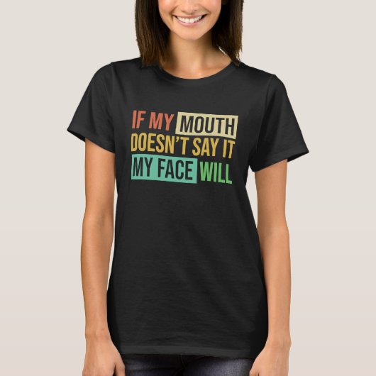 T-shirt If My Mouth Doesnu2019t Say It My Face Will  6 (Devant)