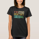 T-shirt If My Mouth Doesnu2019t Say It My Face Will  6 (Devant)