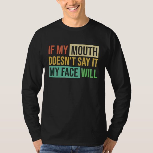 T-shirt If My Mouth Doesnu2019t Say It My Face Will  6 (Devant)