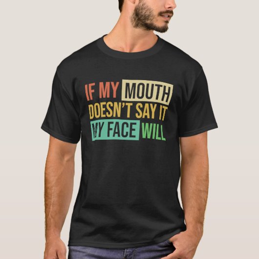 T-shirt If My Mouth Doesnu2019t Say It My Face Will  6 (Devant)